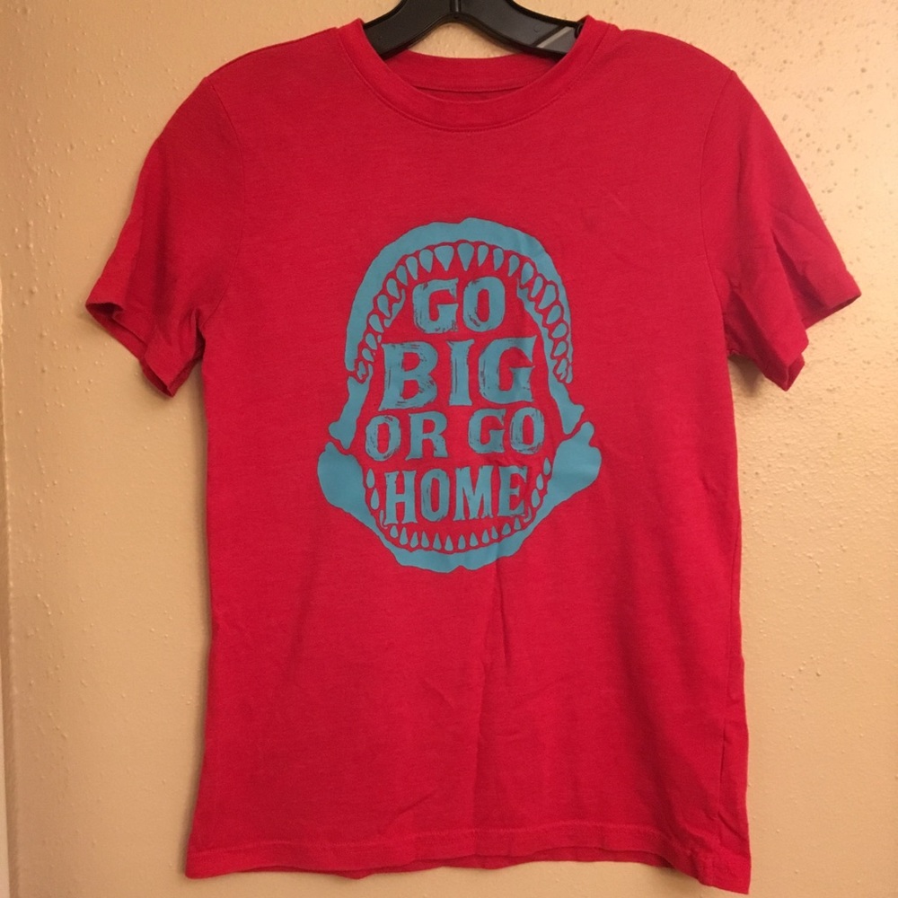 Go Big or Go Home T Shirt